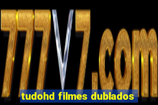 tudohd filmes dublados